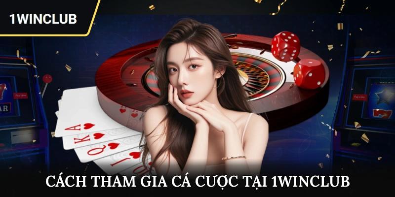 Cách tham gia cá cược tại 1winclub như thế nào?